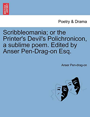 Scribbleomania or the Printer's Devil's Polichronicon, a Sublime Poem Edited by [Paperback]