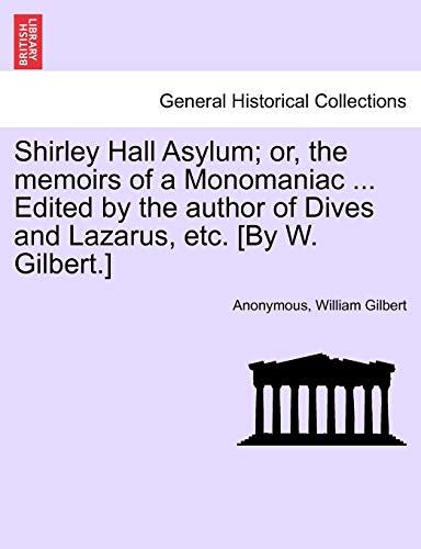 Shirley Hall Asylum Or, The Memoirs Of A Monomaniac ... Edited By The Author Of [Paperback]