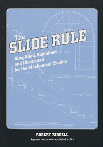 The Slide Rule Simplified, Explained, and Illustrated for the Mechanical Trades [Paperback]