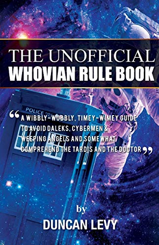 The Unofficial Whovian Rule Book A Wibbly-Wobbly, Timey-Wimey Guide To Avoid Da [Paperback]