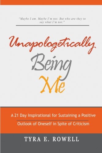 Unapologetically Being Me A 21 Day Inspirational For Sustaining A Positive Outl [Paperback]