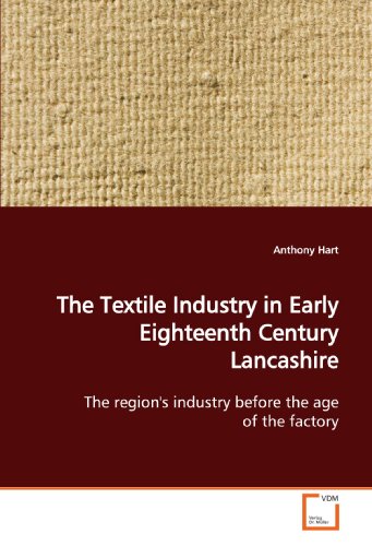 Textile Industry in Early Eighteenth Century Lancashire [Paperback]