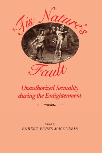 'Tis Nature's Fault Unauthorized Sexuality during the Enlightenment [Paperback]