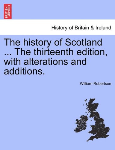 History of Scotland the Thirteenth Edition, with Alterations and Additions [Paperback]