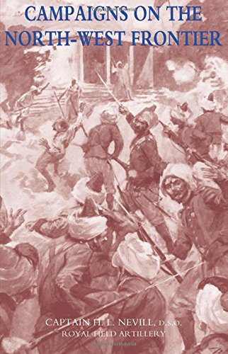 Campaigns On The North-West Frontier 1851-1908 [Paperback]