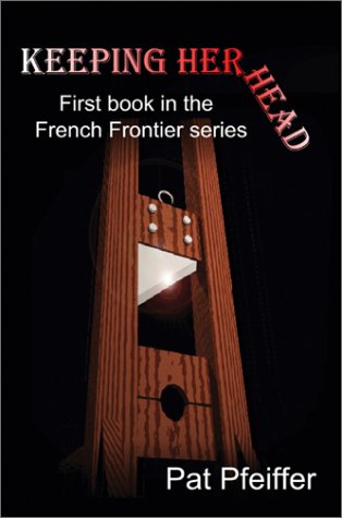 Keeping Her Head  First Book in the French Frontier Series [Hardcover]