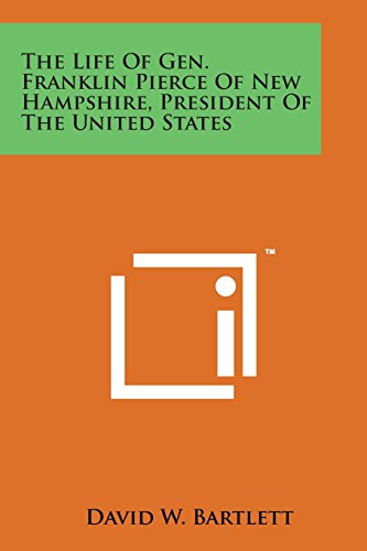 Life of Gen. Franklin Pierce of New Hampshire, President of the United States [Paperback]
