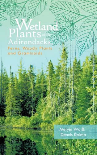 Wetland Plants Of The Adirondacks Ferns, Woody Plants, And Graminoids [Hardcover]