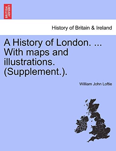 A History Of London. ... With Maps And Illustrations. (supplement.). [Paperback]