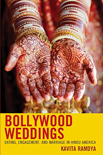 Bollywood Weddings Dating, Engagement, and Marriage in Hindu America [Paperback]