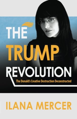 The Trump Revolution The Donald's Creative Destruction Deconstructed [Paperback]