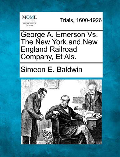 George A. Emerson Vs. The New York And New England Railroad Company, Et Als. [Paperback]
