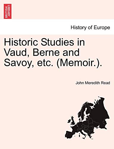 Historic Studies In Vaud, Berne And Savoy, Etc. (memoir.). Vol. Ii. [Paperback]