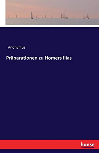 Praparationen Zu Homers Ilias (german Edition) [Paperback]