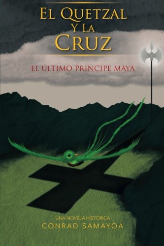 Quetzal y la Cruz  El ltimo Principe Maya [Paperback]