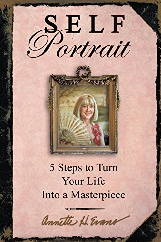 Self Portrait  5 Steps to Turn Your Life into a Masterpiece [Paperback]