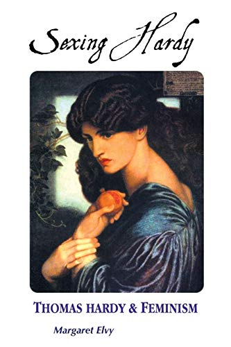 Sexing Hardy Thomas Hardy And Feminism (thomas Hardy Studies) [Paperback]