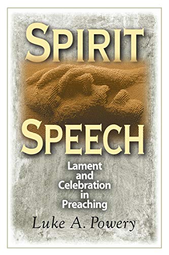 Spirit Speech Lament and Celebration in Preaching [Paperback]