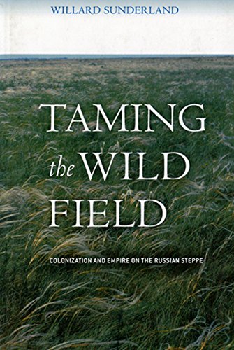 Taming the Wild Field  Colonization and Empire on the Russian Steppe [Hardcover]