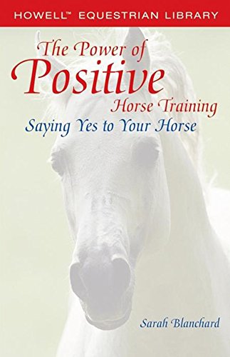 The Power of Positive Horse Training Saying Yes to Your Horse [Paperback]
