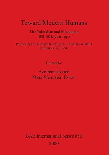 Toward Modern Humans The Yabrudian and Micoquian 400-50 k-years ago [Paperback]