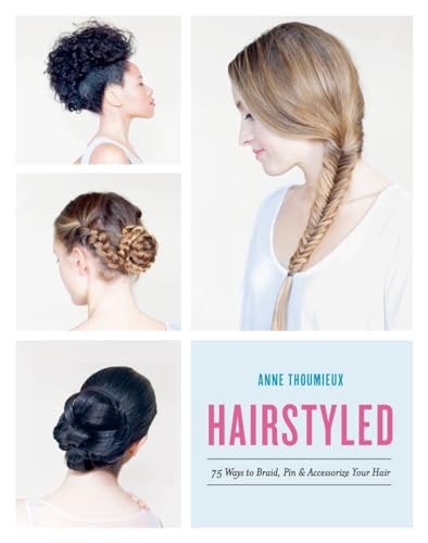 Hairstyled 75 Ways to Braid, Pin &amp Accessorize Your Hair [Paperback]