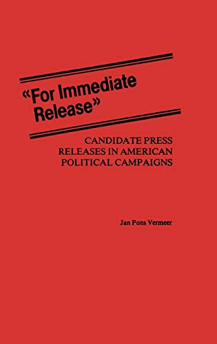For Immediate Release Candidate Press Releases in American Political Campaigns [Hardcover]