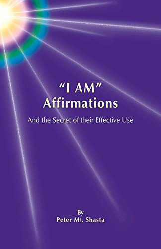 I Am Affirmations And The Secret Of Their Effective Use [Paperback]