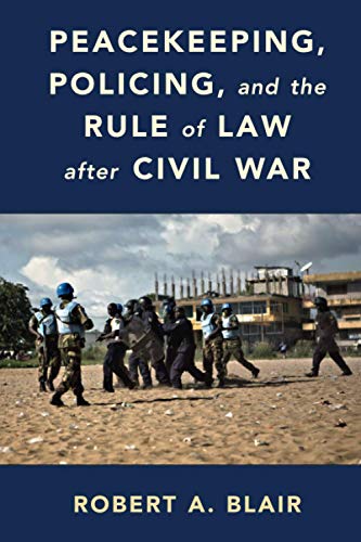 Peacekeeping, Policing, and the Rule of Law after Civil War [Paperback]