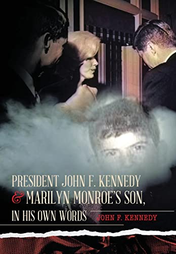 President John F. Kennedy &Amp Marilyn Monroe's Son, In His Own Words [Hardcover]