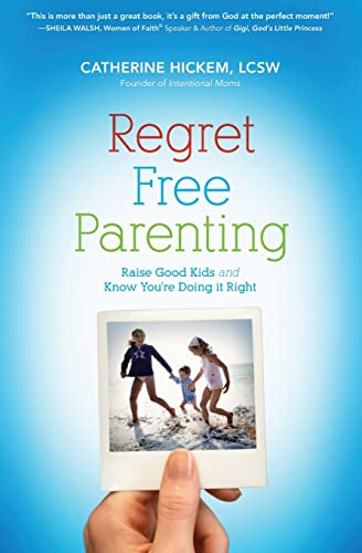 Regret Free Parenting Raise Good Kids and Know You're Doing It Right [Paperback]