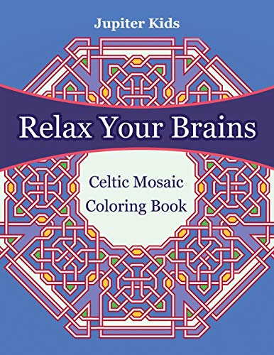 Relax Your Brains  Celtic Mosaic Coloring Book [Paperback]