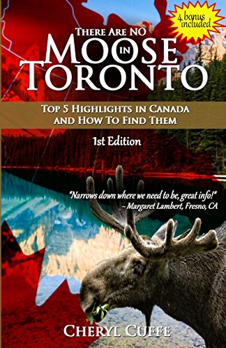 There Are No Moose in Toronto  Top 5 Highlights in Canada and How to Find Them [Paperback]