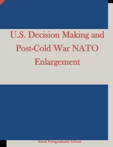 U.S. Decision Making And Post-Cold War Nato Enlargement [Paperback]