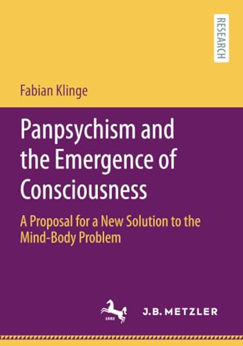 Panpsychism and the Emergence of Consciousness A Proposal for a New Solution to [Paperback]
