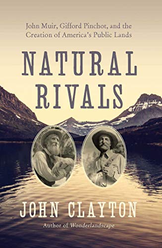 Natural Rivals John Muir, Gifford Pinchot, and the Creation of America&39s Pu [Paperback]
