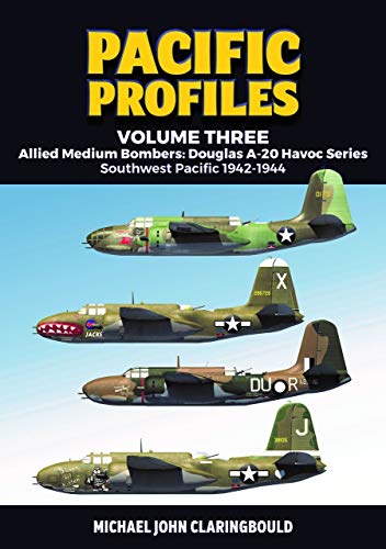 Pacific Profiles Volume 3 Allied Medium Bombers Douglas A-20 Havoc Series Sou [Paperback]