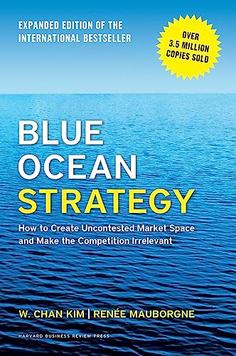 Blue Ocean Strategy, Expanded Edition How To Create Uncontested Market Space An [Hardcover]