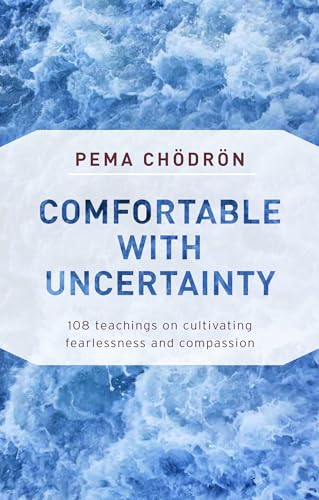 Comfortable with Uncertainty 108 Teachings on Cultivating Fearlessness and Comp [Paperback]