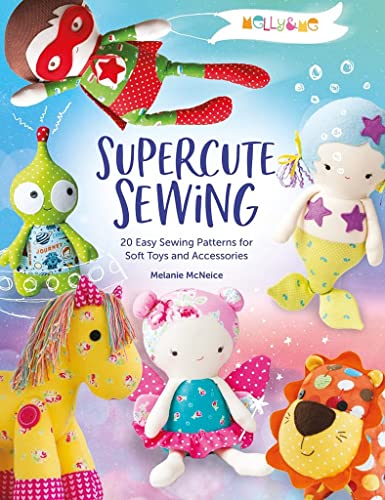 Melly & Me Supercute Sewing 20 easy sewing patterns for soft toys and acce [Paperback]