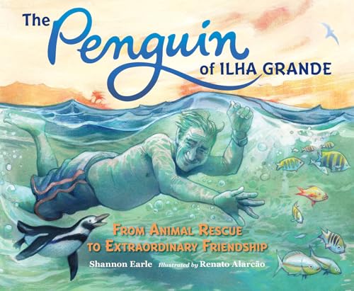 The Penguin of Ilha Grande From Animal Rescue to Extraordinary Friendship [Hardcover]