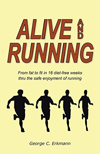 Alive And Running From Fat To Fit In 16 Diet-Free Weeks Thru The Safe Enjoyment [Paperback]