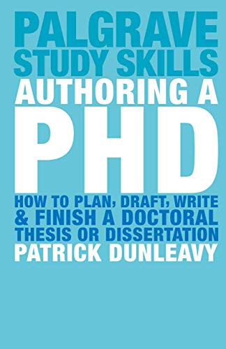 Authoring a PhD How to Plan, Draft, Write and Finish a Doctoral Thesis or Disse [Paperback]