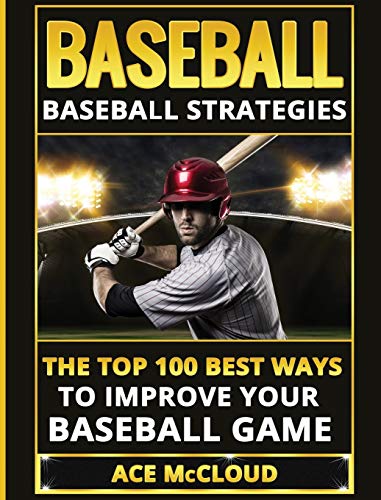 Baseball Baseball Strategies The Top 100 Best Ways To Improve Your Baseball Ga [Hardcover]