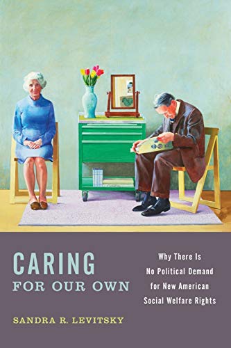 Caring for Our Own Why There is No Political Demand for New American Social Wel [Paperback]