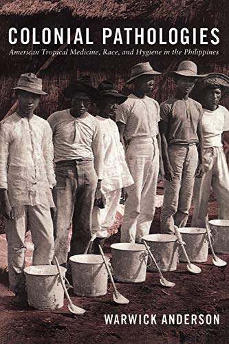 Colonial Pathologies American Tropical Medicine, Race, and Hygiene in the Phili [Paperback]