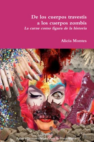 De Los Cuerpos Travestis a Los Cuerpos Zombis. la Carne Como Figura de la Histor [Paperback]