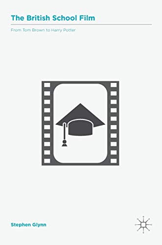 The British School Film From Tom Brown to Harry Potter [Hardcover]