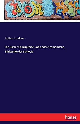 Die Basler Galluspforte Und Andere Romanische Bildwerke Der Schweiz (german Edit [Paperback]