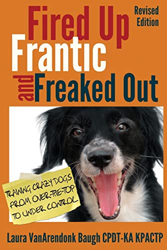 Fired Up, Frantic, And Freaked Out Training The Crazy Dog From Over The Top To  [Paperback]